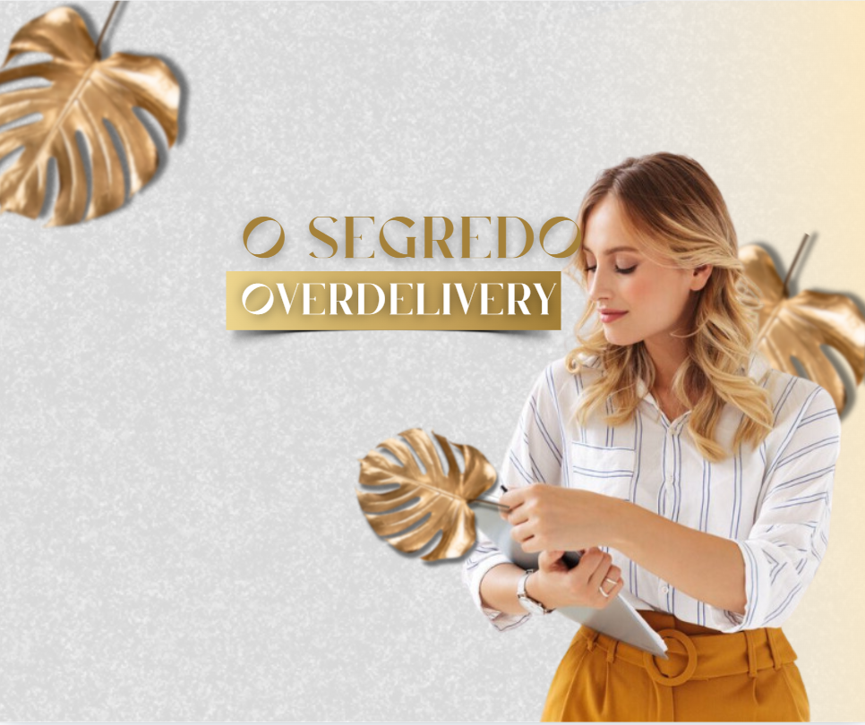 O SEGREDO OVERDELIVERY